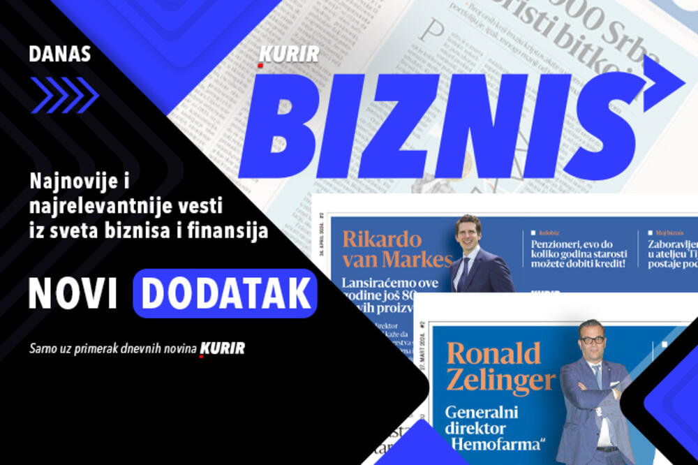 SAZNAJTE NAJNOVIJE VESTI IZ SVETA BIZNISA! U sredu, 31. jula, uz Kurir dobijate BIZNIS DODATAK!